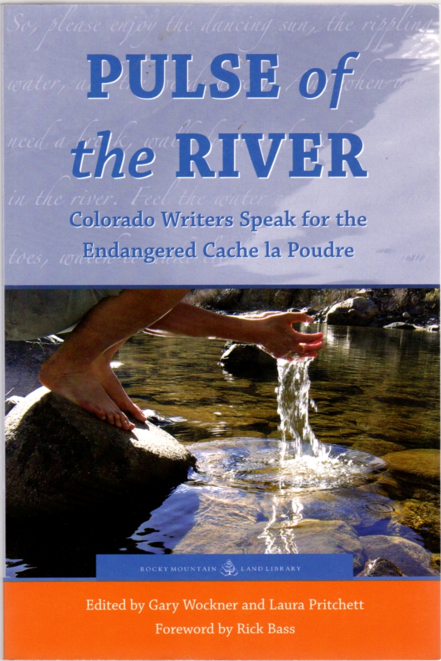 Pulse of the River: Colorado Writers Speak for the Endangered Cache la Poudre - Wockner, Gary; Pritchett, Laura (editors); Foreword by Rick Bass