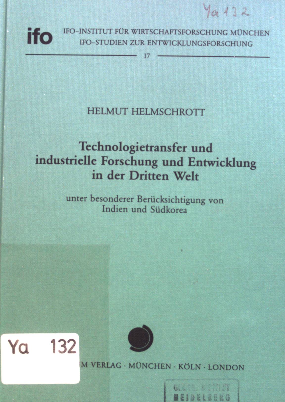 Technologietransfer und industrielle Forschung und Entwicklung in der Dritten Welt : unter bes. Berücks. von Indien u. Südkorea. Ifo-Institut für Wirtschaftsforschung: Ifo-Studien zur Entwicklungsforschung ; 17 - Helmschrott, Helmut