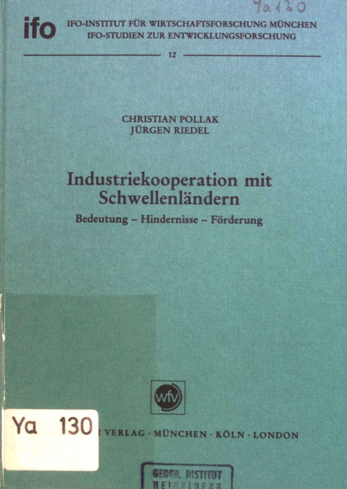 Industriekooperation mit Schwellenländern : Bedeutung - Hindernisse - Förderung. Ifo-Institut für Wirtschaftsforschung: Ifo-Studien zur Entwicklungsforschung ; Nr. 12 - Pollak, Christian und Jürgen Riedel