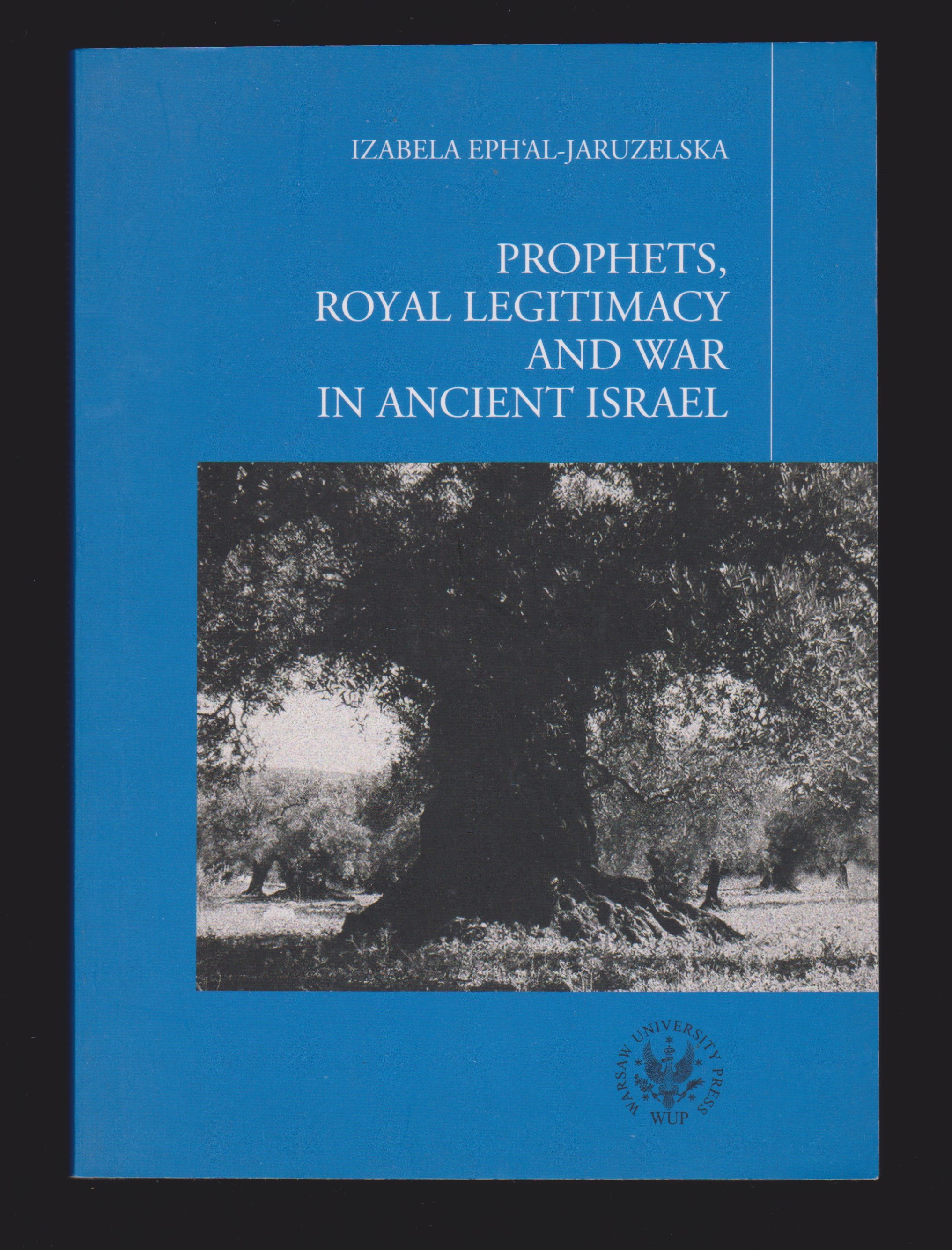 Prophets, Royal Legitimacy and War in Ancient Israel - Izabela Eph'al-Jaruzelska