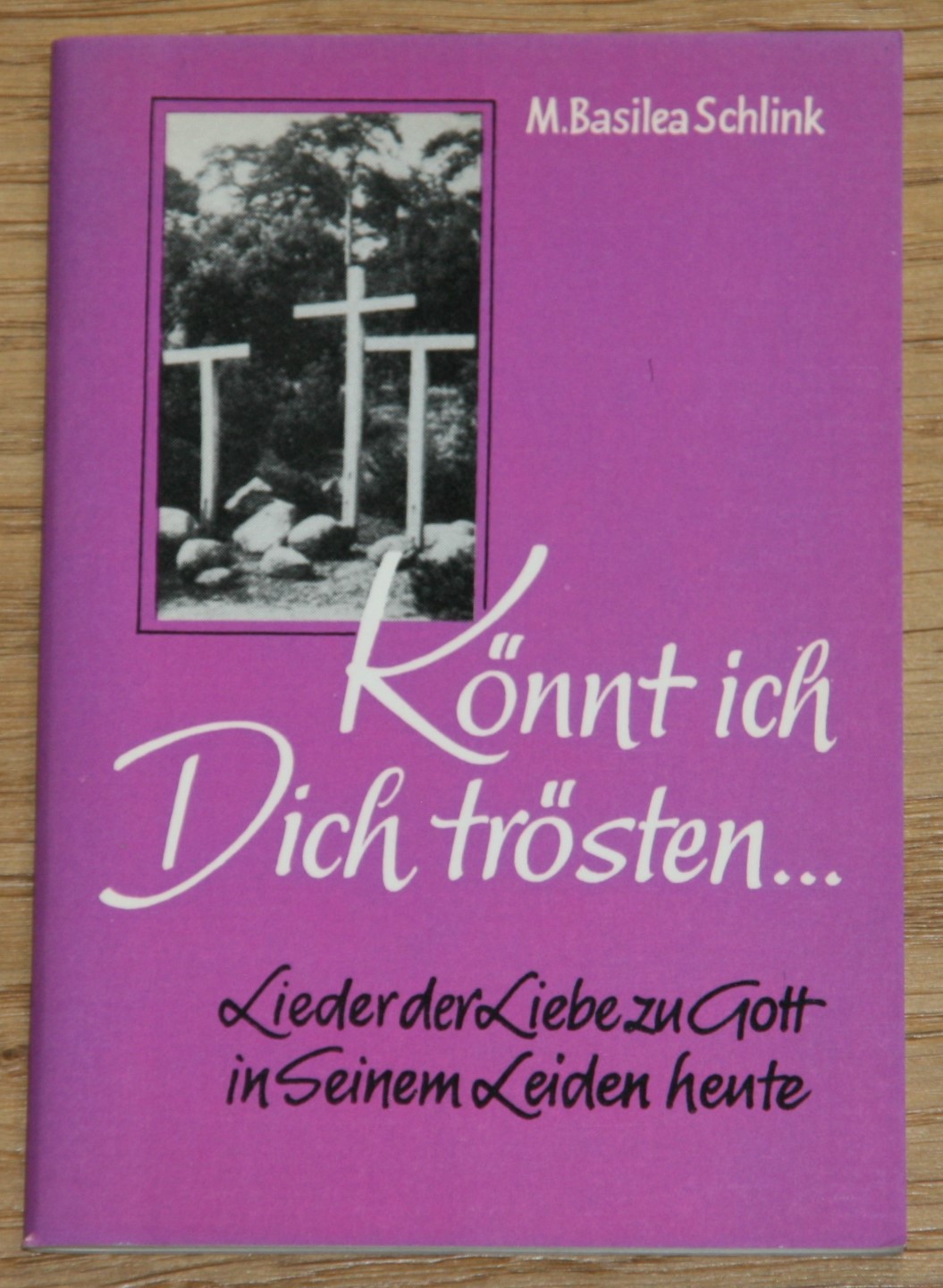 Könnt ich dich trösten. Lieder der Liebe zu Gott in Seinem Leiden heute. - Schlink, M. Basilea