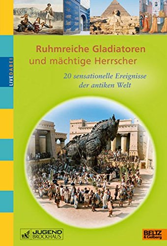 Ruhmreiche Gladiatoren und mächtige Herrscher: 20 sensationelle Ereignisse der antiken Welt - Sonnabend, Holger, Petra Bachmann und Petra Bachmann
