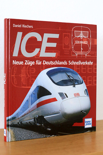 ICE. Neue Züge für Deutschlands Schnellverkehr - Riechers, Daniel