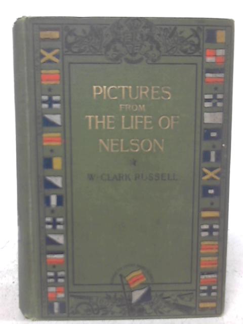 Pictures From The Life Of Nelson. - W. Clark Russell