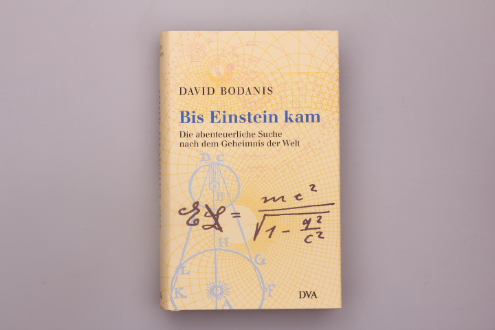 BIS EINSTEIN KAM. Die abenteuerliche Suche nach dem Geheimnis der Welt - Bodanis David