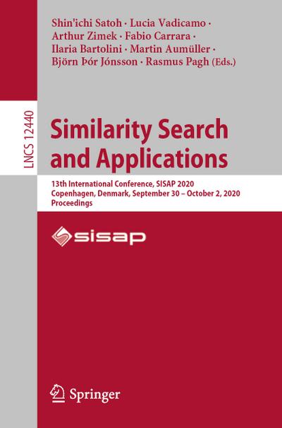 Similarity Search and Applications : 13th International Conference, SISAP 2020, Copenhagen, Denmark, September 30 ¿ October 2, 2020, Proceedings - Shin'ichi Satoh