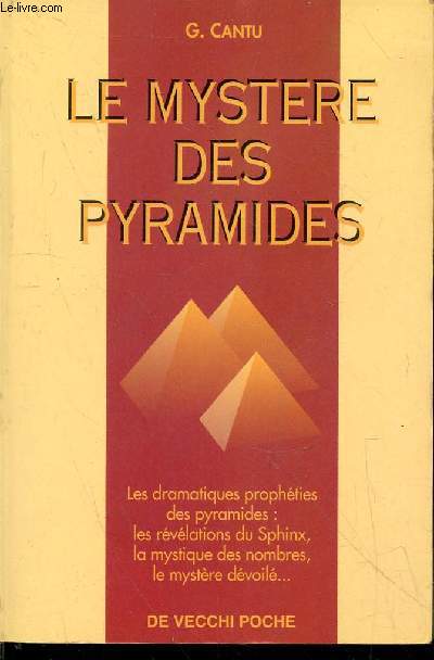 Le mystère des pyramides : Les dramatiques prophéties des pyramides : Les révélations du Sphinx, la mystique des nombres, le mystère dévoilé. - Cantu G.