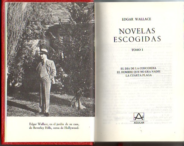 NOVELAS ESCOGIDAS. I. EL DIA DE LA CONCORDIA. EL HOMBRE QUE NO ERA NADIE. LA CUARTA PLAGA. II. LOS DOS ASES. PENELOPE DEL POLYANTHA. LA GENTE TERRIBLE. - WALLACE, Edgar.