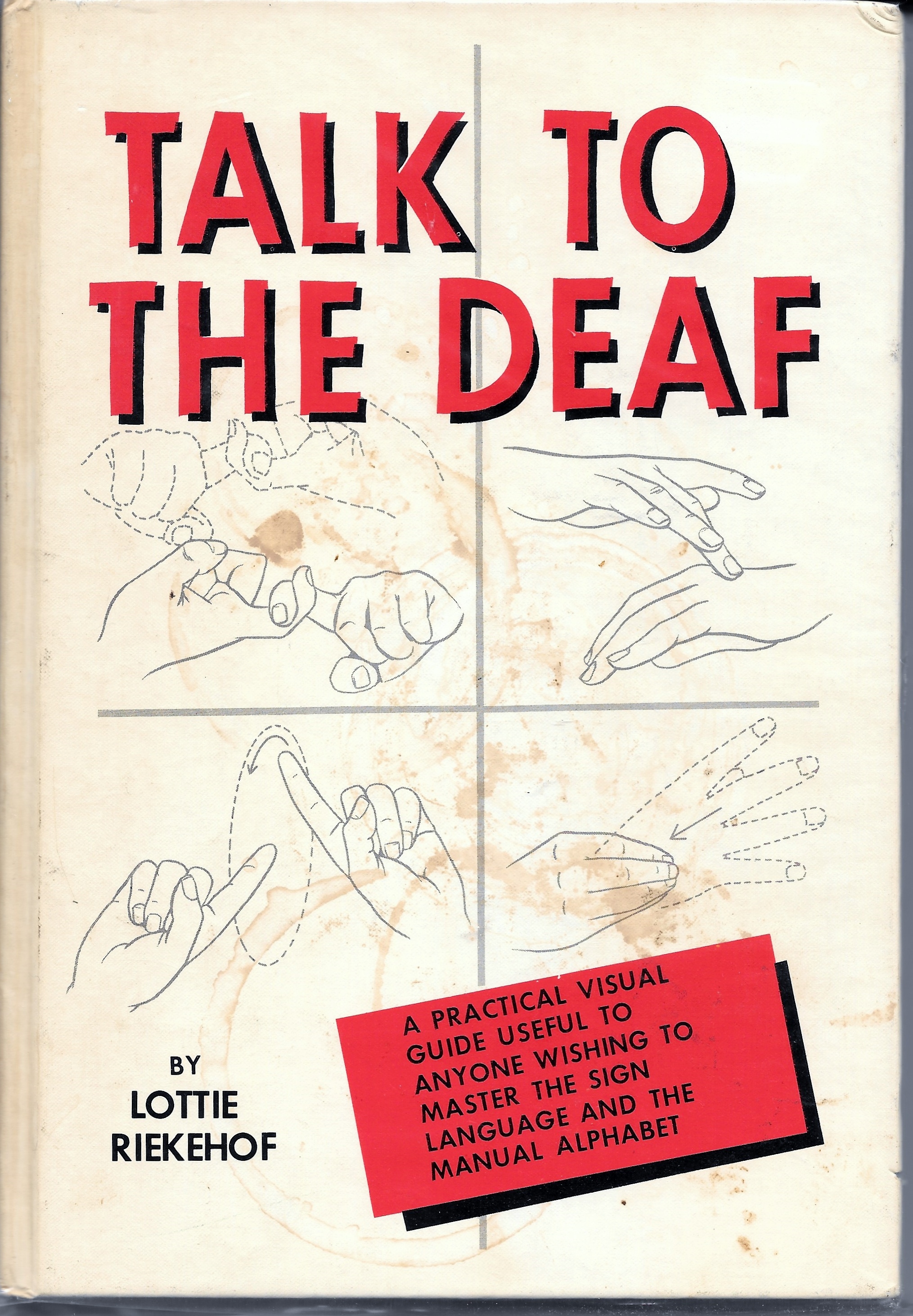 TALK TO THE DEAF A Manual of Approximately 1, 000 Signs Used by the Deaf in North America - Lottie L. Riekehof.