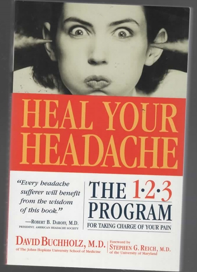 HEAL YOUR HEADACHE The 1-2-3 Program for Taking Charge of Your Pain - David Buchholz