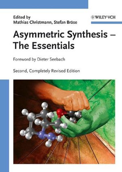 Asymmetric synthesis; Teil: [1]., The essentials foreword by Dieter Seebach - Christmann, Mathias and Stefan Bräse