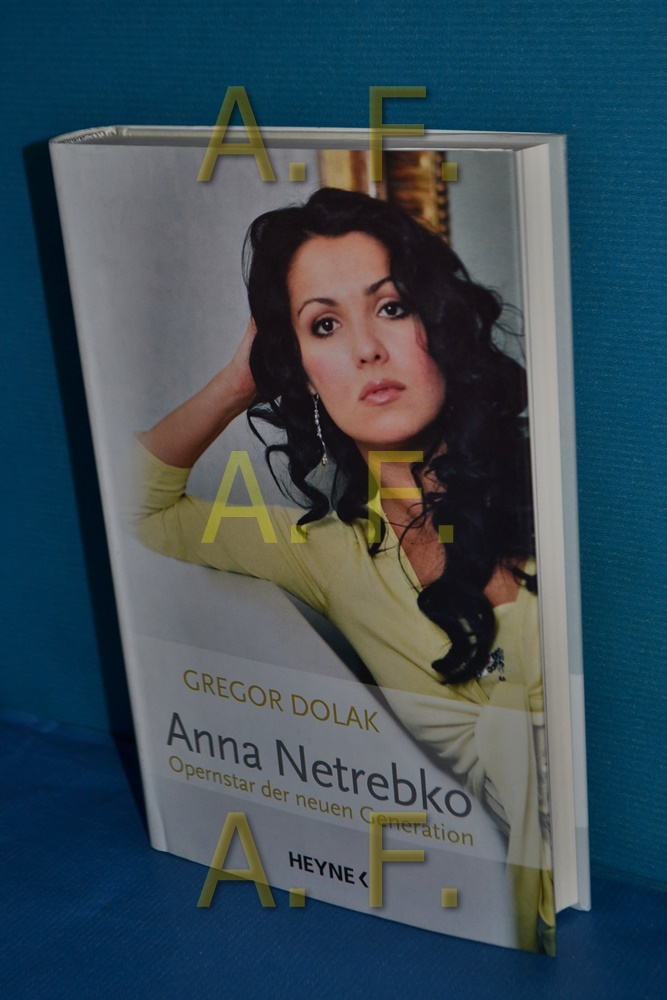 Anna Netrebko, Opernstar der neuen Generation - Dolak, Gregor