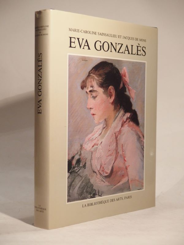 Eva Gonzalès. 1849-1883. Etude critique et catalogue raisonné. - SAINSAULIEU (Marie-Caroline), MONS (Jacques de), GONZALES (Eva)