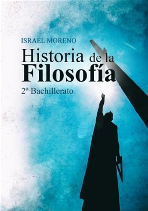 Historia de La Filosofia: 2 Bachillerato -Language: Spanish - Moreno, Israel