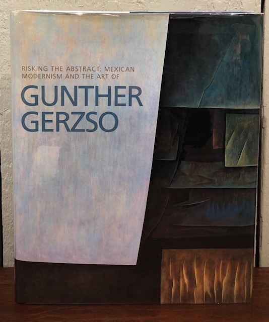 RISKING THE ABSTRACT : MEXICAN MODERNISM AND THE ART OF GUNTHER GERZSO - Du Pont, Diana C.