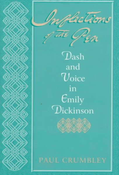 Inflections of the Pen : Dash and Voice in Emily Dickinson - Crumbley, Paul