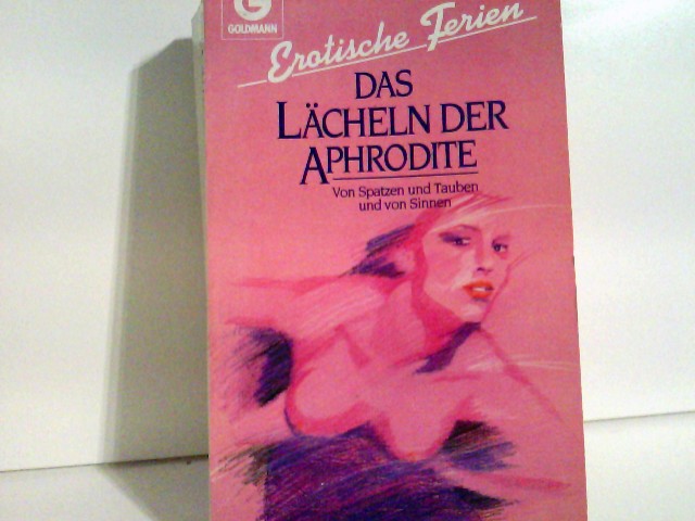 Erotische Ferien, Das Lächeln der Aphrodite - Von Spatzen und Tauben und von Sinnen. Erotische Erzählungen.