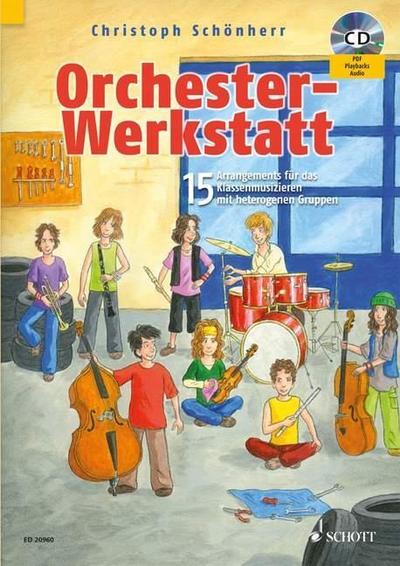 Orchester-Werkstatt: 15 Arrangements für das Klassenmusizieren mit heterogenen Gruppen. gemischtes Instrumentalensemble mit Blockflöte, Klavier. Ausgabe mit CD. : 15 Arrangements für das Klassenmusizieren mit heterogenen Gruppen. gemischtes Instrumentalensemble mit Blockflöte, Klavier. - Christoph Schönherr