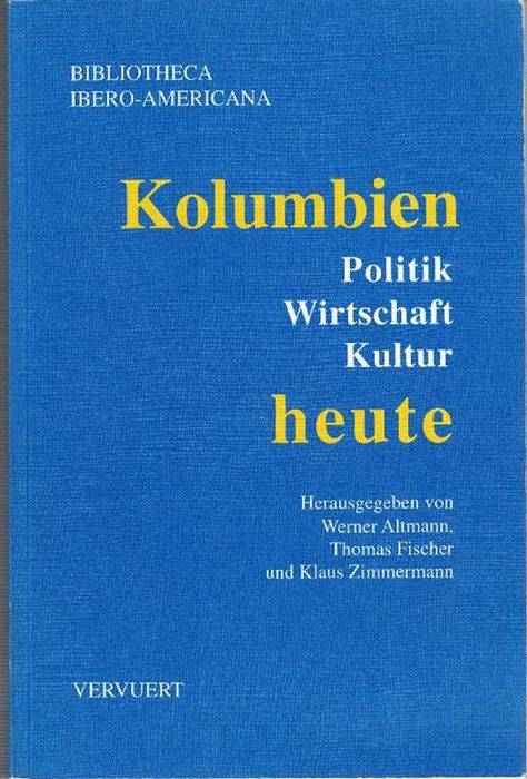 Kolumbien heute Politik, Wirtschaft und Kultur. - Altmann, Werner (Hrsg); Thomas (Hrsg) Fischer und Klaus (Hrsg) Zimmermann