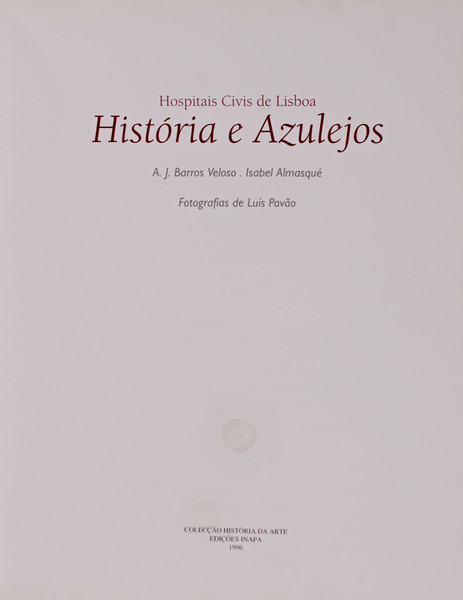 HOSPITAIS CIVIS DE LISBOA: HISTÓRIA E AZULEJOS. - BARROS VELOSO. (A. J.) e Isabel Andrade