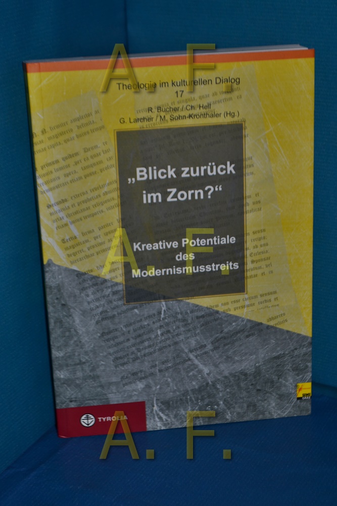 Blick zurück im Zorn?: Kreative Potentiale des Modernismusstreits (Theologie im kulturellen Dialog, Band 17) - Bucher, Rainer, Christoph Heil und Gerhard Larcher