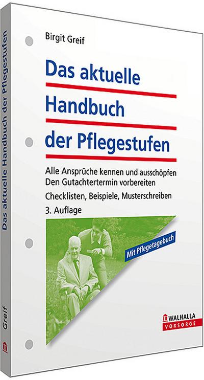 Das aktuelle Handbuch der Pflegestufen : Alle Ansprüche kennen und ausschöpfen. Den Gutachtertermin vorbereiten. Checklisten, Beispiele, Musterschreiben. Mit Pflegetagebuch - Birgit Greif