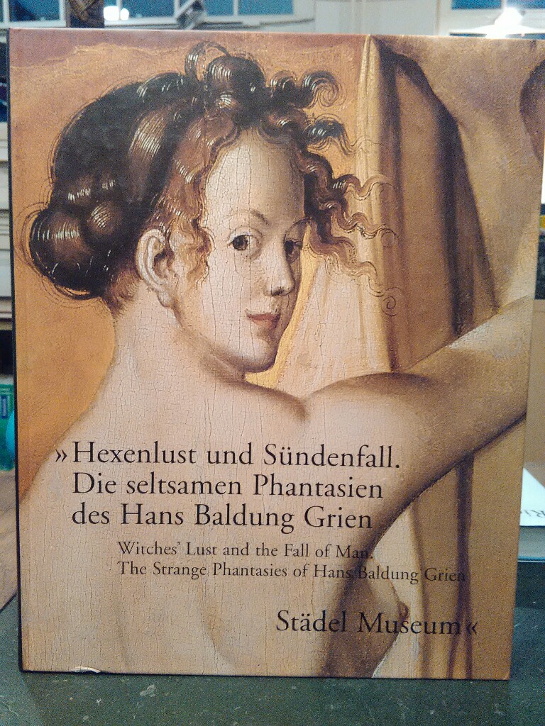 Hexenlust und Sundenfall　Hans Baldung Hexenlust und Sündenfall. Die seltsamen Phantasien des Hans