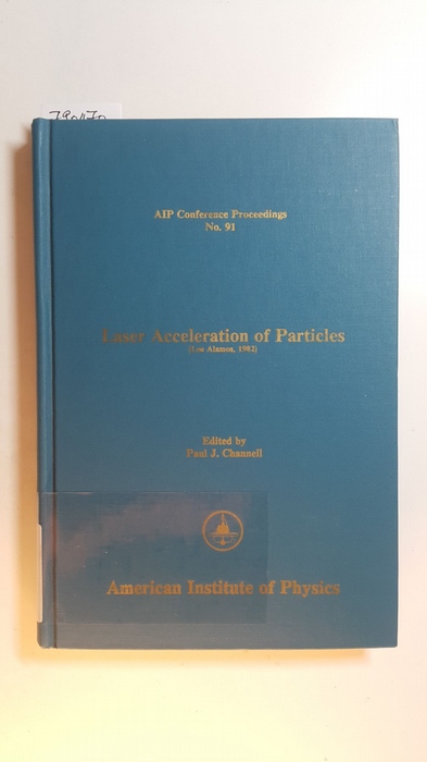 Laser Acceleration of Particles (AIP Conference Proceedings, No. 91) - Paul J. Channell [Hrsg.]