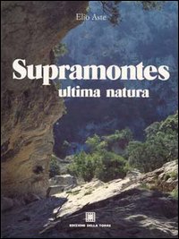 Supramontes. Ultima natura - Elio Aste