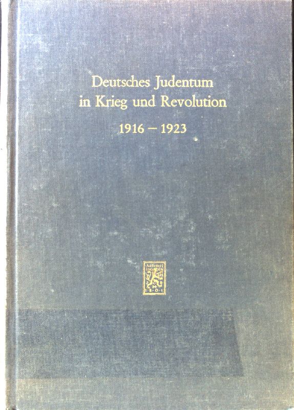 Deutsches Judentum in Krieg und Revolution 1916 bis 1923 : Ein Sammelband. Schriftenreihe wissenschaftlicher Abhandlungen des Leo-Baeck-Instituts ; 25. - Mosse, Werner E.