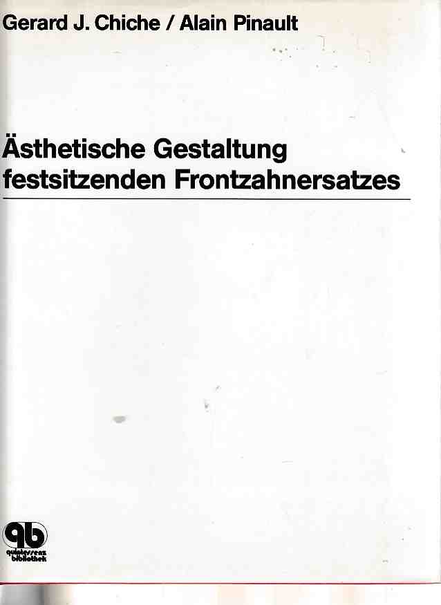 Ästhetische Gestaltung festsitzenden Frontzahnersatzes. Dt. Übers. Klaus Müller. - Chiche, Gerard J., Alain Pinault und Klaus Müller