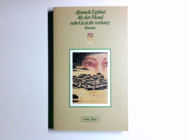 Als der Mond sein Gesicht verbarg : Roman. Dt. von Grete Osterwald / Rororo ; 5623 : Neue Frau - Eghbal, Afsaneh