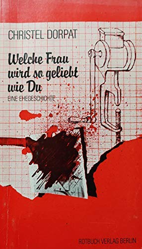 Welche Frau wird so geliebt wie du : e. Ehegeschichte. Christel Dorpat / Rotbuch ; 263 - Purrmann, Christel G.