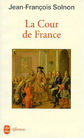 La cour de France - Solnon, Jean-François