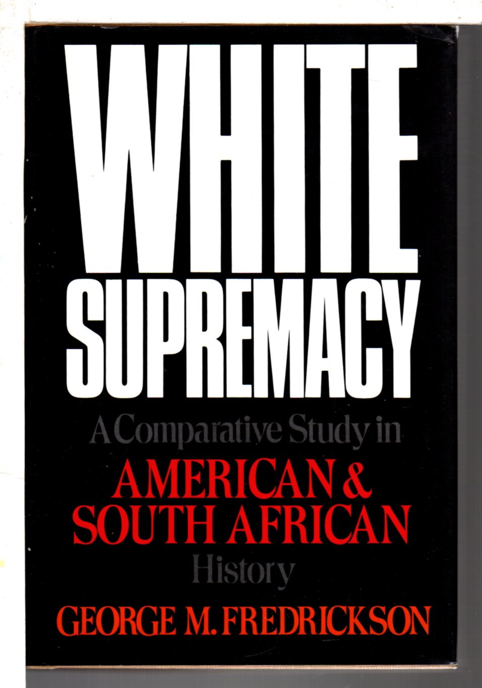 WHITE SUPREMACY: A Comparative Study in American and South African History. - Fredrickson, George M.