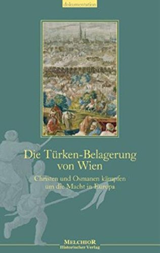 Die Türken-Belagerung von Wien : Christen und Osmanen kämpfen um die Macht in Europa. Dokumentation - Holger Tümmler