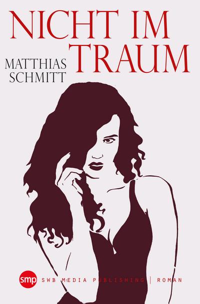 Nicht im Traum: Das Traumexperiment : Roman - Matthias Schmitt