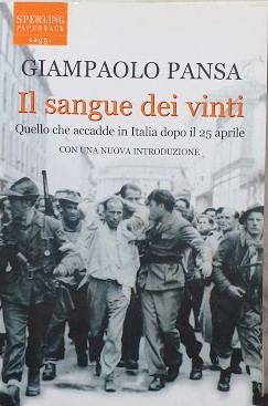 Il sangue dei vinti. Quello che accadde in Italia dopo il 25 aprile. - Giampaolo Pansa