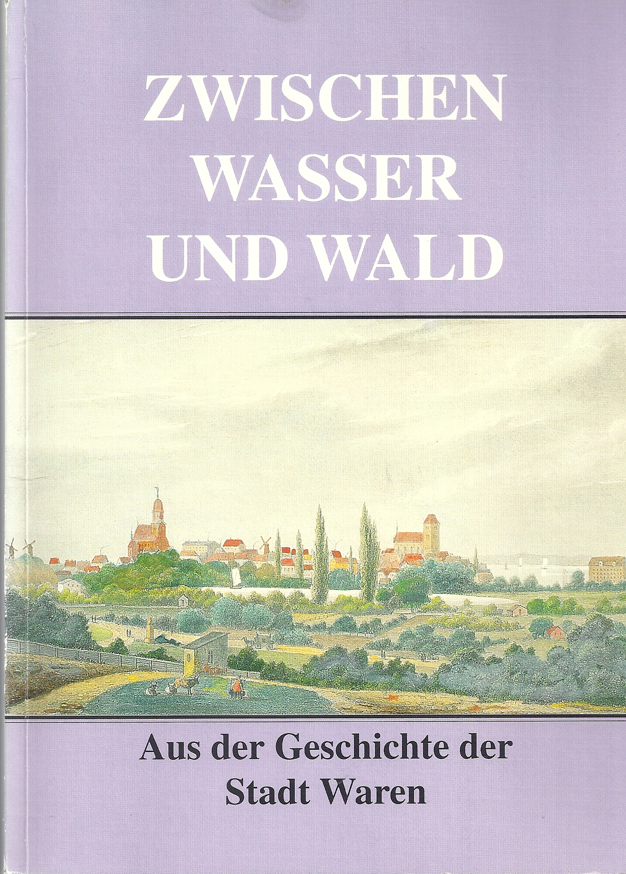 Waren (Müritz) - Stadt zwischen Wasser und Wald - Aus der Geschichte der Stadt Waren; Mit zahlreichen Abbildungen - 1. Auflage 1995 - Kniesz,Jürgen