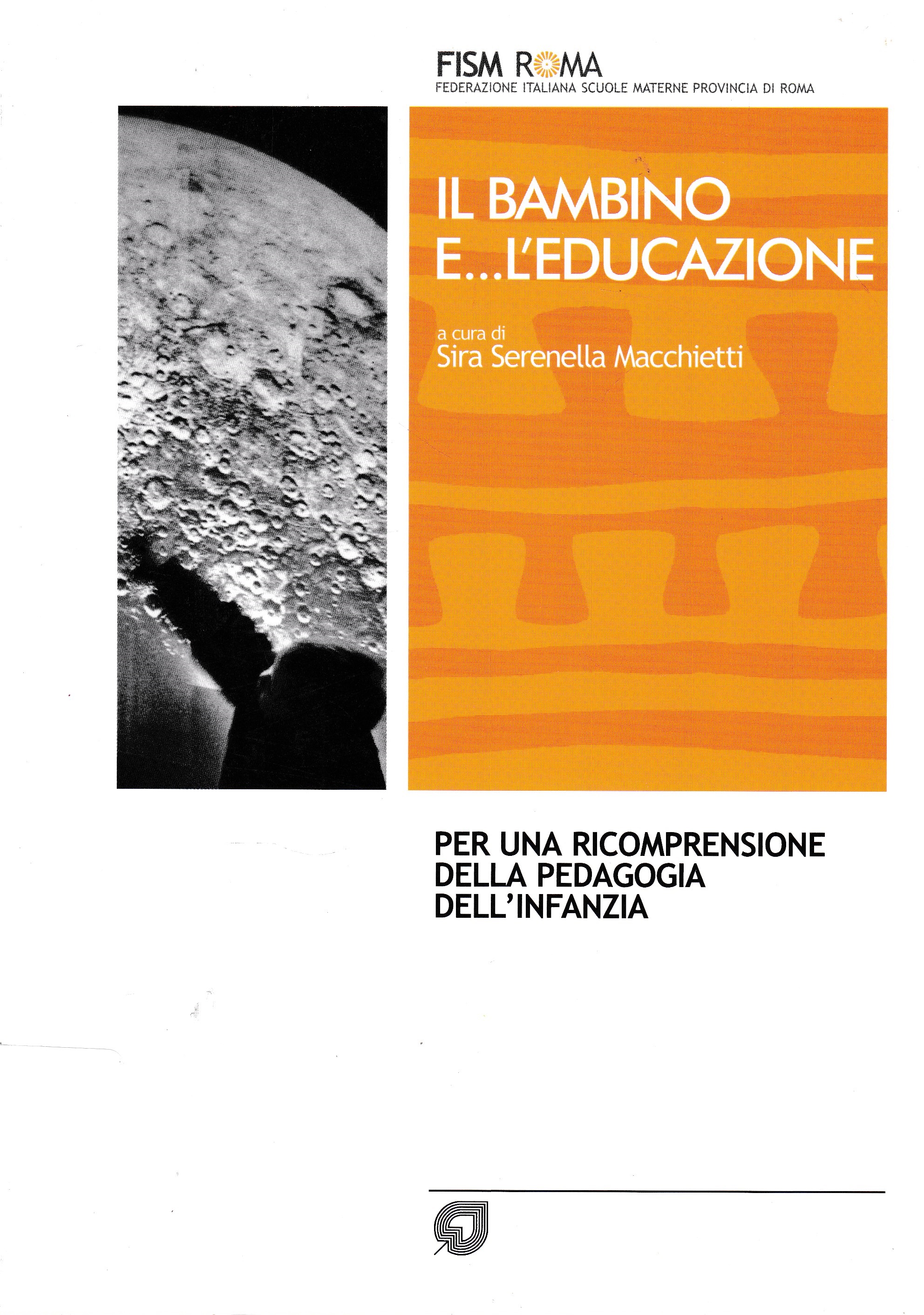 Il bambino e. l'educazione. Per una ricomprensione della pedagogia dell'infanzia - S. S. Macchietti (a cura di)