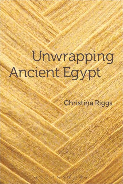 Unwrapping Ancient Egypt - Riggs Christina, Riggs Christina