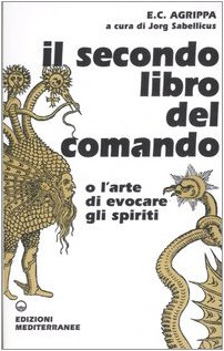 Il secondo libro del comando o l'arte di evocare gli spiriti - Agrippa Cornelio Enrico