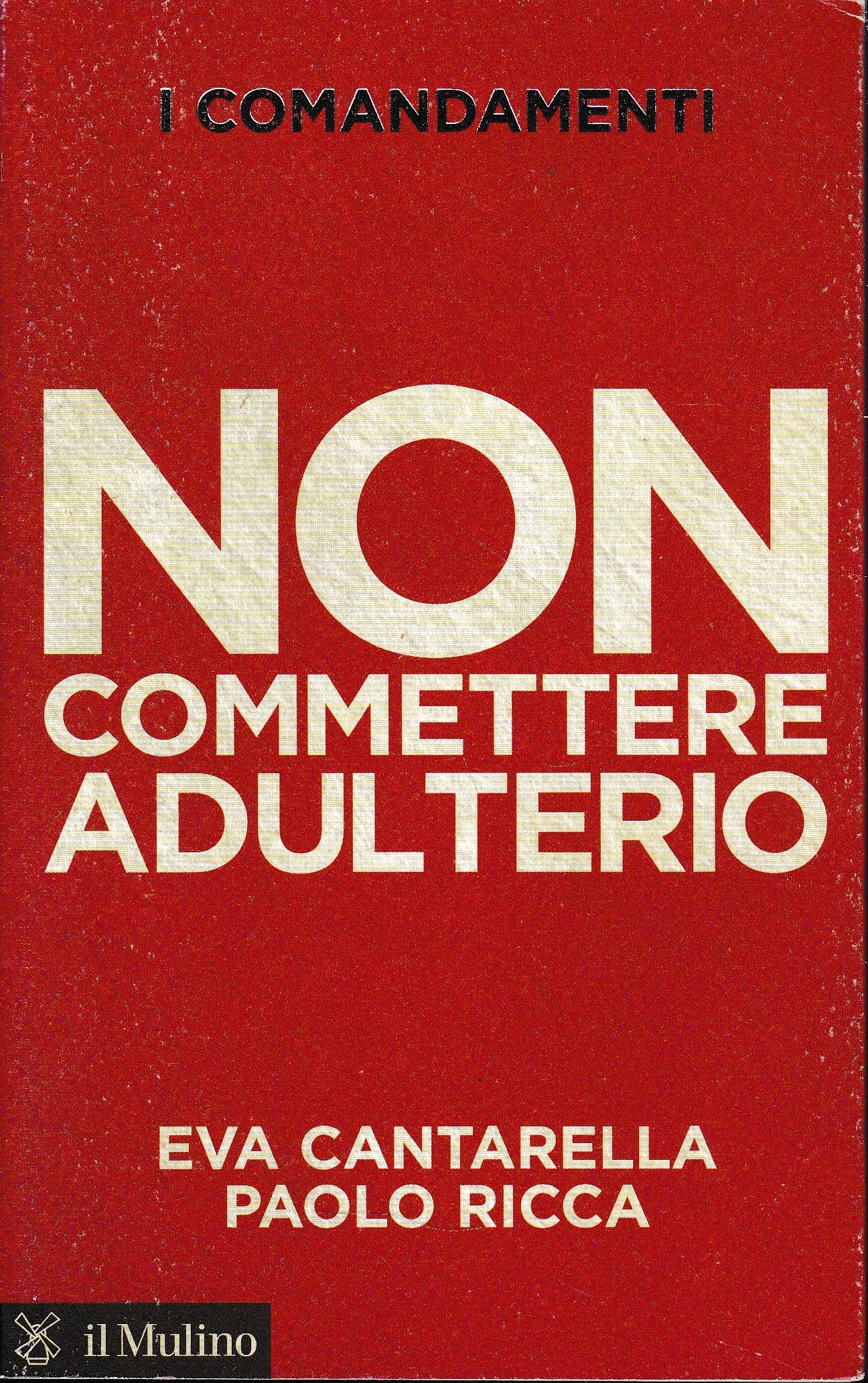 I comandamenti. Non commettere adulterio - Eva Cantarella, Paolo Ricca