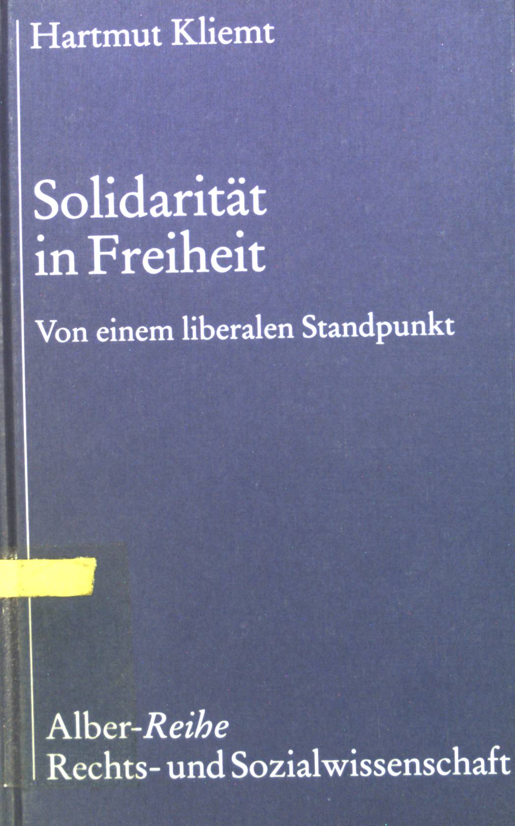Solidarität in Freiheit : von einem liberalen Standpunkt. Alber-Reihe Rechts- und Sozialwissenschaft - Kliemt, Hartmut