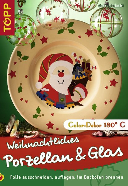 Weihnachtliches Porzellan & Glas: Folie ausschneiden, auflegen, im Backofen brennen - Schmitt, Gudrun