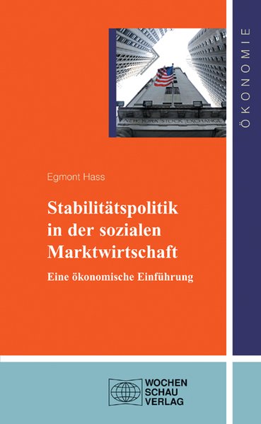 Stabilitätspolitik in der sozialen Marktwirtschaft: Eine ökonomische Einführung (Ökonomie) - Hass, Egmont