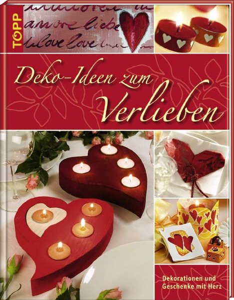 Deko-Ideen zum Verlieben: Grüße, Geschenke & Dekorationen - unbekannt