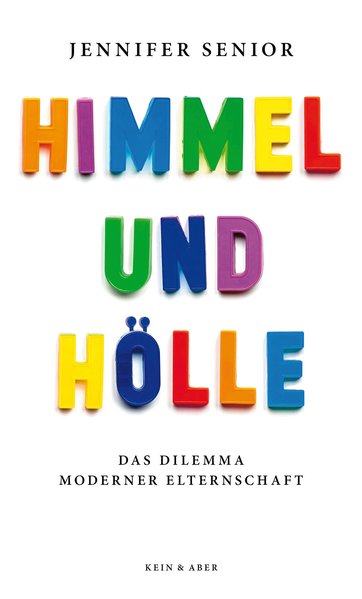 Himmel und Hölle: Das Dilemma moderner Elternschaft - Senior, Jennifer