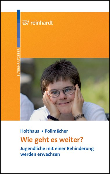 Wie geht es weiter?: Jugendliche mit einer Behinderung werden erwachsen - Holthaus, Hanni und Angelika Pollmächer