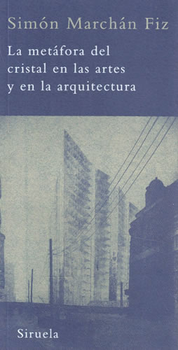 La metáfora del cristal en las artes y en la arquitectura - Marchán Fiz, Simón